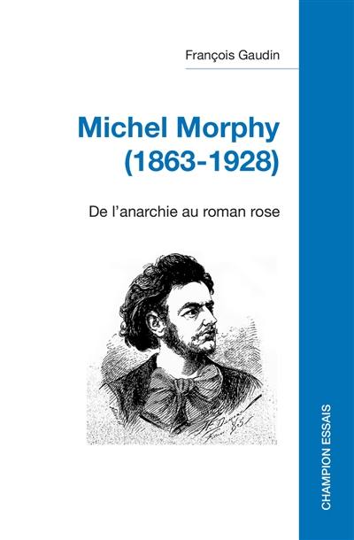 Michel Morphy (1863-1928) : de l'anarchie au roman rose Michel Morphy (1863-1928) : de l'anarchie au roman rose