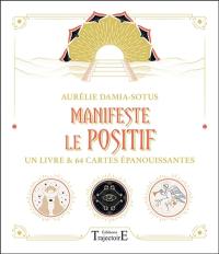 Manifeste le positif : un livre & 64 cartes épanouissantes