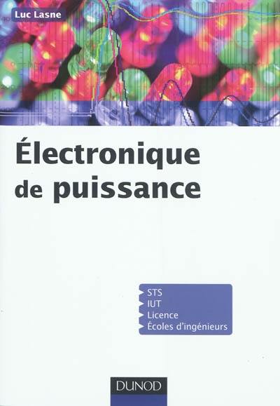 Electronique de puissance : cours, études de cas et exercices corrigés : STS, IUT, licence, écoles d'ingénieurs
