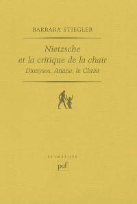 Nietzsche et la critique de la chair : Dionysos, Ariane, le Christ
