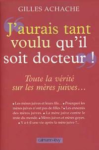 J'aurais tant voulu qu'il soit docteur : toute la vérité sur les mères juives