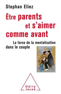 Etre parents et s'aimer comme avant : la force de la mentalisation dans le couple