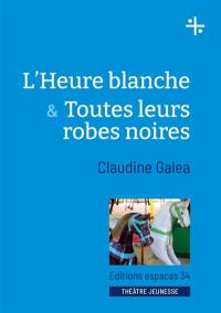 L'heure blanche & Toutes leurs robes noires : théâtre