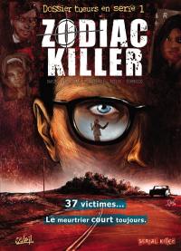 Dossier tueurs en série. Vol. 1. Zodiac killer : 37 victimes... le meurtrier court toujours Dossier tueurs en série. Vol. 1. Zodiac killer : 37 victimes... le meurtrier court toujours