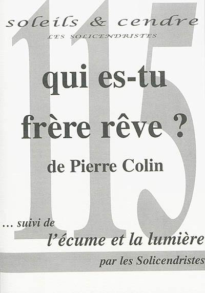 Soleils et cendre, n° 115. Qui es-tu frère rêve ? : poèmes Soleils et cendre, n° 115. Qui es-tu frère rêve ? : poèmes