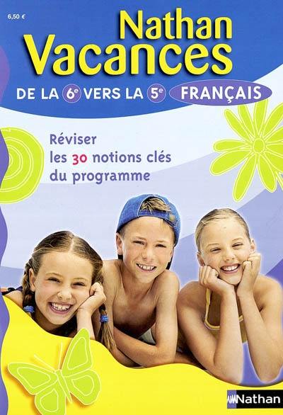 Français de la 6e vers la 5e : réviser 30 notions clés du programme Français de la 6e vers la 5e : réviser 30 notions clés du programme