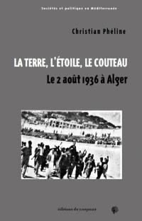 La terre, l'étoile, le couteau : le 2 août 1936 à Alger La terre, l'étoile, le couteau : le 2 août 1936 à Alger