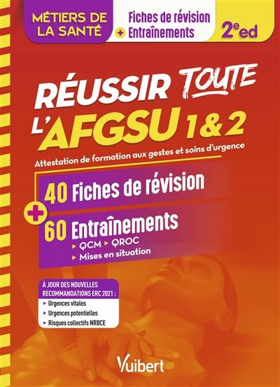 Réussir toute l'AFGSU 1 & 2, métiers de la santé : attestation de formation aux gestes et soins d'urgence : 40 fiches de révision + 60 entraînements