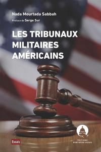 Les tribunaux militaires américains : pouvoir exécutif et pouvoir judiciaire aux Etats-Unis