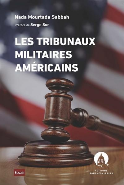 Les tribunaux militaires américains : pouvoir exécutif et pouvoir judiciaire aux Etats-Unis