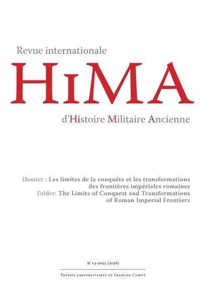 Hima : revue internationale d'histoire militaire ancienne, n° 14. Les limites de la conquête et les transformations des frontières impériales romaines. The limits of conquest and transformations of roman imperial frontiers