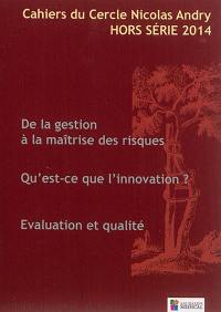 Cahiers du Cercle Nicolas Andry, hors-série, n° 2014. De la gestion à la maîtrise des risques. Qu'est-ce que l'innovation ?. Evaluation et qualité