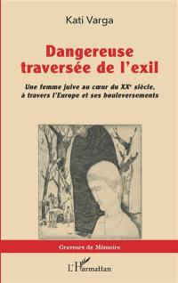 Dangereuse traversée de l'exil : une femme juive au coeur du XXe siècle, à travers l'Europe et ses bouleversements