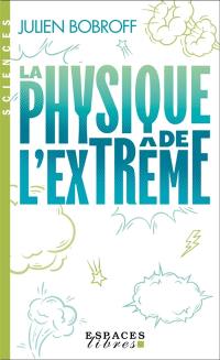 La physique de l’extrême : ces records qui repoussent les frontières du possible