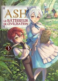 Ash, le bâtisseur de civilisation. Vol. 3