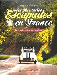 Les plus belles escapades en France : savourez les régions à votre rythme