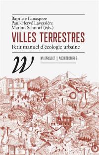 Villes terrestres : petit manuel d'écologie urbaine