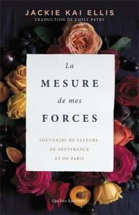 La mesure de mes forces : souvenirs de saveurs, de souffrance et de Paris