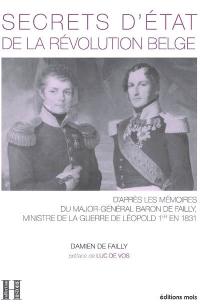 Secrets d'Etat de la révolution belge : d'après les mémoires du major-général baron de Failly, ministre de la guerre de Léopold Ier en 1831