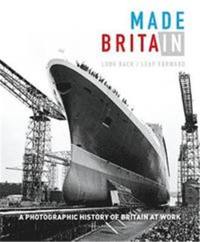 Made in Britain A Photographic History of Britain at Work