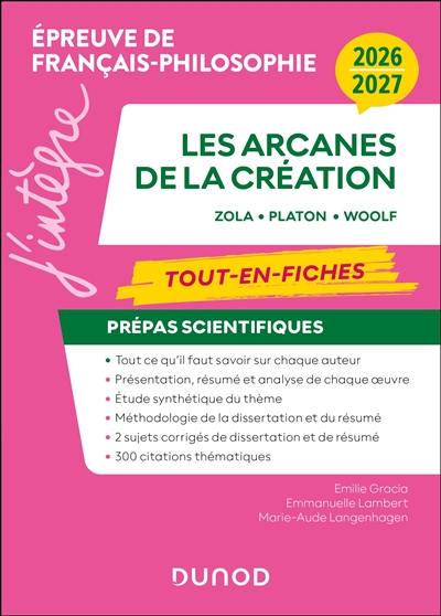 Les arcanes de la création, Zola, Platon, Woolf : tout-en-fiches, prépas scientifiques, épreuve de français-philosophie : 2026-2027