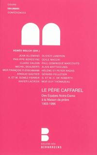 Le père Caffarel : des équipes Notre-Dame à la maison de prière, 1903-1996 : colloque placé sous le patronage du cardinal André Vingt-Trois, archevêque de Paris, Collège des Bernardins, 3 et 4 décembre 2010