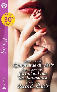 L'empreinte du désir. Jusqu'au bout des fantasmes. Rêves de plaisir