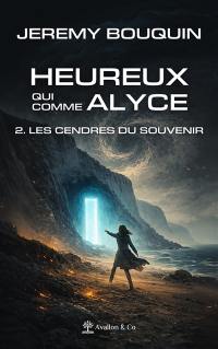 Heureux qui comme Alyce. Vol. 2. Les cendres du souvenir