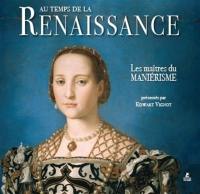 Au temps de la Renaissance : les maîtres du maniérisme Au temps de la Renaissance : les maîtres du maniérisme