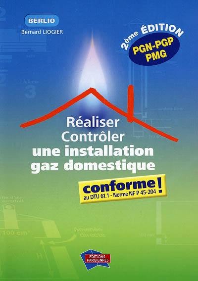 Réaliser, contrôler une installation gaz domestique conforme ! : au DTU 61.1-norme NF 45-204 : PGN-PGP-PMG Réaliser, contrôler une installation gaz domestique conforme ! : au DTU 61.1-norme NF 45-204 : PGN-PGP-PMG