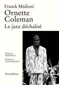 Ornette Coleman : le jazz déchaîné