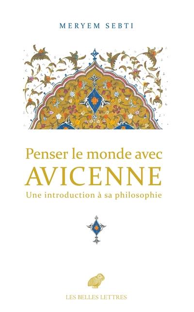 Penser le monde avec Avicenne : une introduction à sa philosophie
