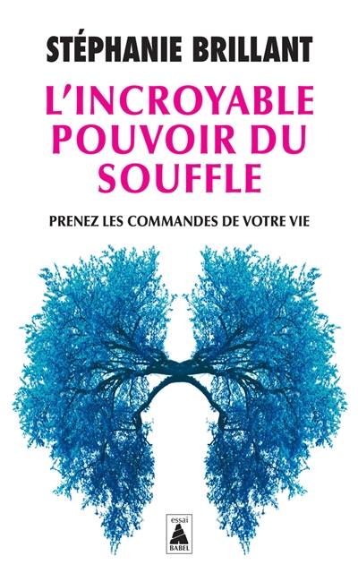 L'incroyable pouvoir du souffle : prenez les commandes de votre vie : essai