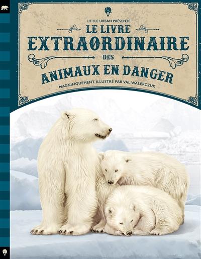 Le livre extraordinaire des animaux en danger Le livre extraordinaire des animaux en danger