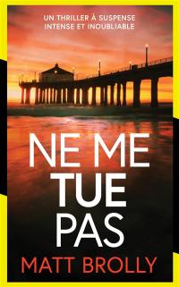Les enquêtes de l'inspectrice Louise Blackwell. Vol. 1. Ne me tue pas