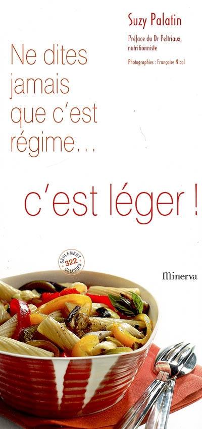 Ne dites jamais que c'est régime... c'est léger ! Ne dites jamais que c'est régime... c'est léger !