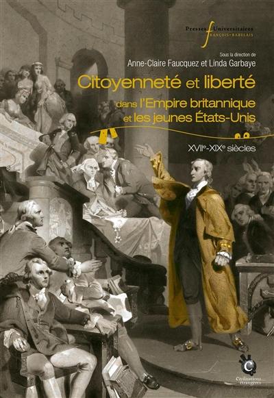 Citoyenneté et liberté : dans l'Empire britannique et les jeunes Etats-Unis, XVIIe-XIXe siècles Citoyenneté et liberté : dans l'Empire britannique et les jeunes Etats-Unis, XVIIe-XIXe siècles
