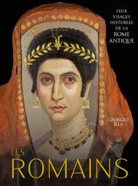 Les Romains : yeux, visages, histoires de la Rome antique