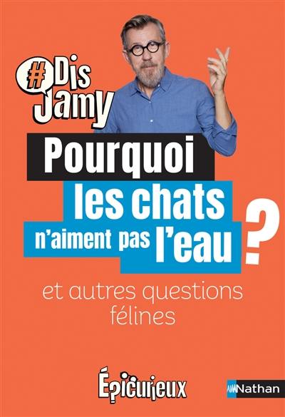 Pourquoi les chats n'aiment pas l'eau ? : et autres questions félines Pourquoi les chats n'aiment pas l'eau ? : et autres questions félines
