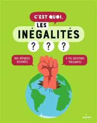 C'est quoi, les inégalités ? : nos réponses dessinées à tes questions pressantes C'est quoi, les inégalités ? : nos réponses dessinées à tes questions pressantes