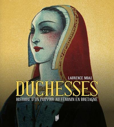 Duchesses : histoire d'un pouvoir au féminin en Bretagne : les duchesses de Bretagne, de Roscille d'Anjou à Anne de Bretagne (Xe-XVIe siècle) Duchesses : histoire d'un pouvoir au féminin en Bretagne : les duchesses de Bretagne, de Roscille d'Anjou à Anne de Bretagne (Xe-XVIe siècle)