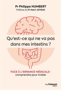 Qu'est-ce qui ne va pas dans mes intestins ? : face à l'errance médicale : comprendre pour traiter