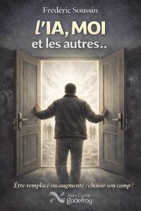 L'IA, moi et les autres... : être remplacé ou augmenté : choisir son camp !