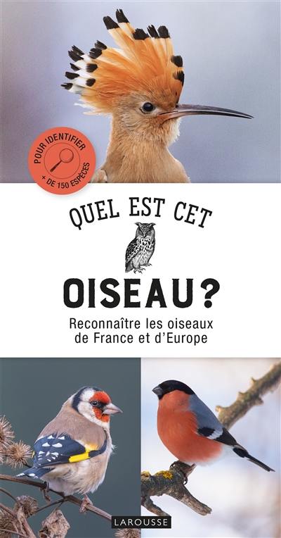 Quel est cet oiseau ? : reconnaître les oiseaux de France et d'Europe : pour identifier + de 150 espèces Quel est cet oiseau ? : reconnaître les oiseaux de France et d'Europe : pour identifier + de 150 espèces