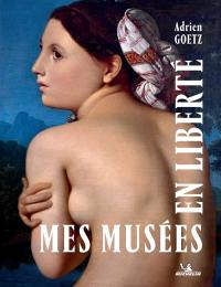 Mes musées en liberté : 120 promenades artistiques en France : récit