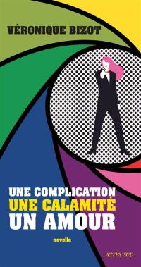 Une complication, une calamité, un amour : novella