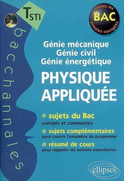Physique appliquée, terminale STI génie mécanique, génie civil, génie énergétique Physique appliquée, terminale STI génie mécanique, génie civil, génie énergétique