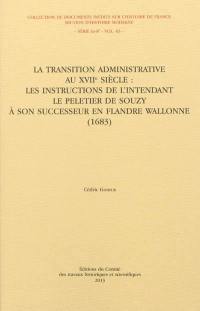 La transition administrative au XVIIe siècle : les instructions de l'intendant Le Peletier de Souzy à son successeur en Flandre wallonne, 1683