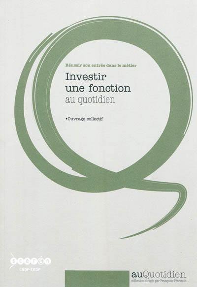 Réussir son entrée dans le métier. Investir une fonction au quotidien Réussir son entrée dans le métier. Investir une fonction au quotidien