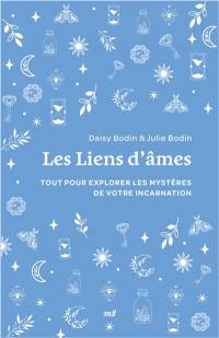 Les liens d'âmes : tout pour explorer les mystères de votre incarnation